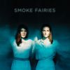 Das dritte Album der Smoke Fairies ist ein Neubeginn nach Krise.