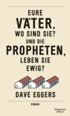 Cover des Romans "Eure Väter, wo sind sie? Und die Propheten, leben sie ewig?" von Dave Eggers