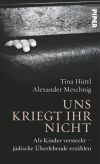 Cover des Buches Uns kriegt ihr nicht von Tina Hüttl und Alexander Meschnig bei Piper
