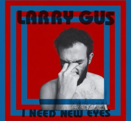 Cover des Albums I Need New Eyes von Larry Gus bei DFA
