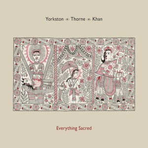 Cover des Albums Everything Sacred von Yorkston/Thorne/Khan Kritik Rezension