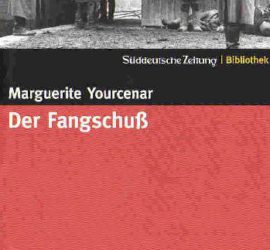 Marguerite Yorcenar Der Fangschuss Kritik Rezension
