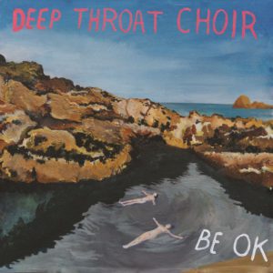 Deep Throat Choir Be OK Kritik Rezension