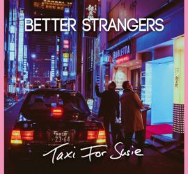 Taxi For Susie Better Strangers Review Kritik