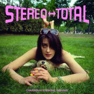 Stereo Total Chanson Hystérique 1995-2005 Review Kritik