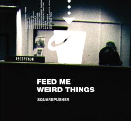 Squarepusher Feed Me Weird Things Review Kritik