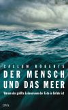 Callum Roberts hat eine Kulturgeschichte des Meeres geschrieben - und einen Appell zu seiner Rettung.