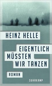 Eigentlich müssten wir tanzen Heinz Helle Kritik Rezension