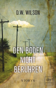 D.W. Wilson Den Boden nicht berühren Rezension Kritik