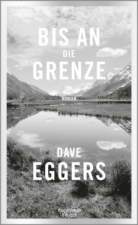 Dave Eggers – „Bis an die Grenze“