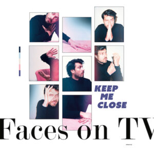 Faces On TV Keep Me Close Review Kritik