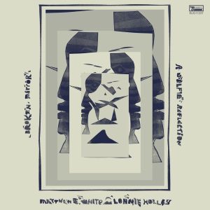 Matthew E. White & Lonnie Holley Broken Mirror: A Selfie Reflection Review Kritik