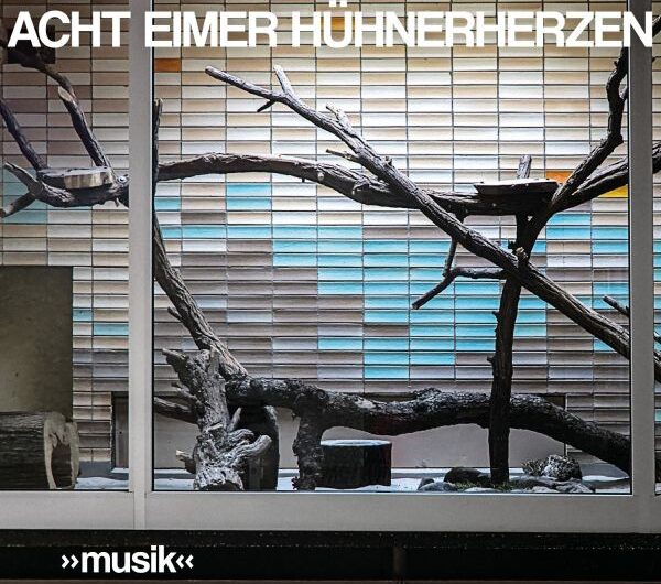 Acht Eimer Hühnerherzen – „Musik“