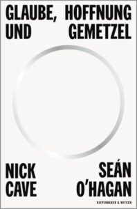 Nick Cave Glaube, Hoffnung und Gemetzel Buchkritik