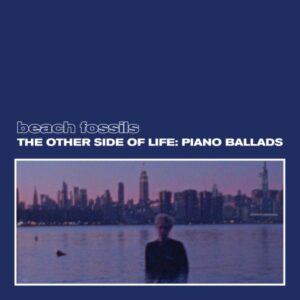 Beach Fossils The Other Side Of Life: Piano Ballads Review Kritik